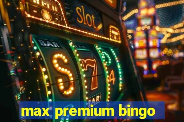 max premium bingo